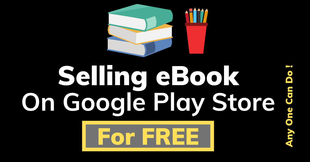5 Easy Steps To Sell eBook On Google Play Store [ For Free ]