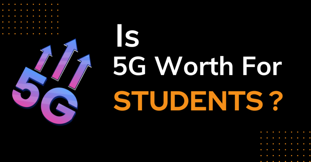 Is 5g worth for student